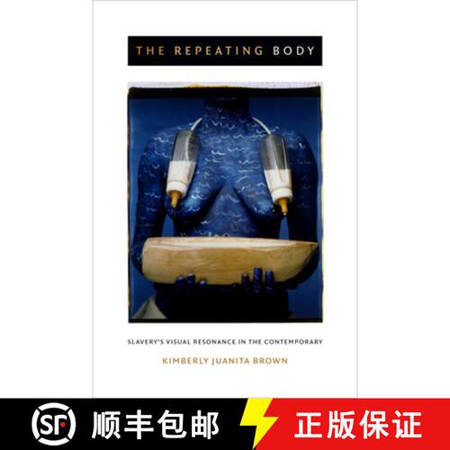 【3-4周达】The Repeating Body – Slavery`s Visual Resonance in the Contemporary [9780822359296]