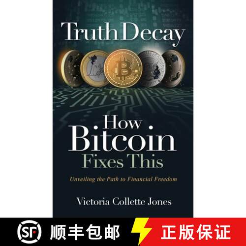 【3-4周达】Truth Decay How Bitcoin Fixes This: Unveiling the Path to Financial Freedom [9781916337701]
