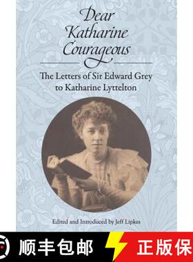 【3-4周达】Dear Katharine Courageous: The Letters of Sir Edward Grey to Katharine Lyttelton [9780989099387]