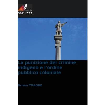 【4周达】La punizione del crimine indigeno e l'ordine pubblico coloniale [9786207311613]