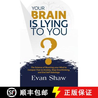 【3-4周达】Your Brain Is Lying To You: The Science of Rewiring Your Mind to Stop Overthinking, Conque... [9781963478037]