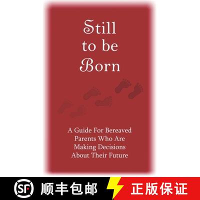 【3-4周达】Still to Be Born: A Guide for Bereaved Parents Who Are Making Decisions About Their Future [9780991631261]