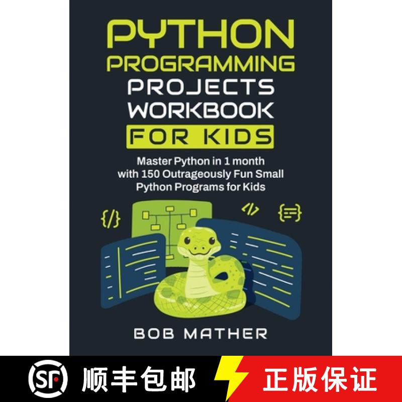【3-4周达】Python Programming Projects Workbook for Kids: Master Python in 1 month with 150 Outrageou... [9781922462138]