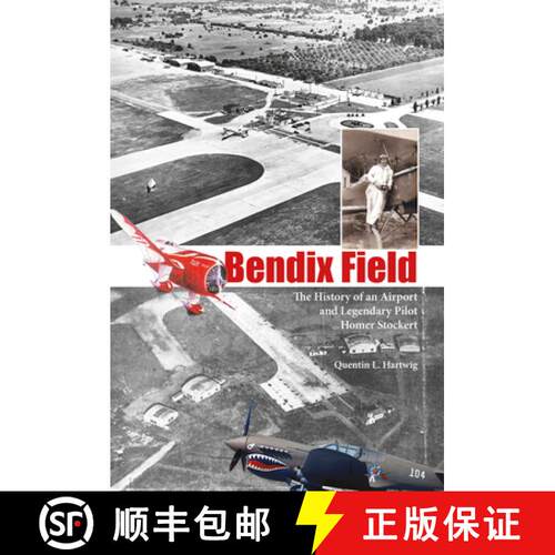 【3-4周达】精装 Bendix Field: The History of an Airport and Legendary Pilot Homer Stockert: The Histo... [9780764343780]
