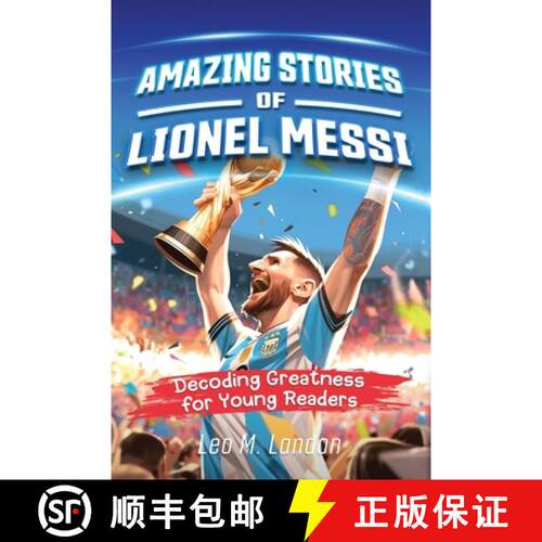 【3-4周达】Amazing Stories of Lionel Messi: Decoding Greatness for Young Readers (A Biography of One ... [9781954392489]