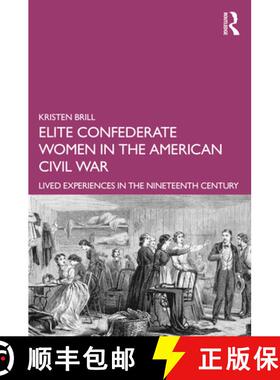 【3-4周达】Elite Confederate Women in the American Civil War: Lived Experiences in the Nineteenth Cen... [9781138916166]