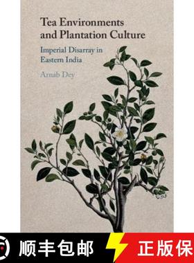 【3-4周达】Tea Environments and Plantation Culture : Imperial Disarray in Eastern India [9781108471305]