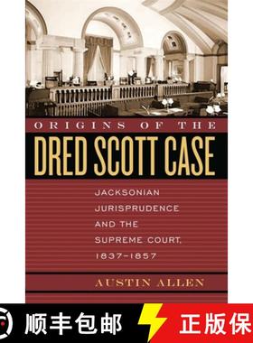 【3-4周达】Origins of the Dred Scott Case: Jacksonian Jurisprudence and the Supreme Court, 1837-1857 [9780820328423]