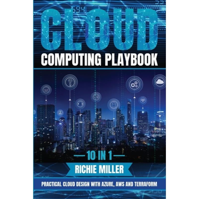 【4周达】Cloud Computing Playbook: 10 In 1 Practical Cloud Design With Azure, Aws And Terraform [9781839382352] 书籍/杂志/报纸 科学技术类原版书 原图主图