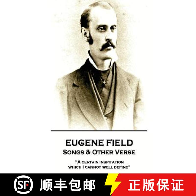 【3-4周达】Eugene Field - Songs & Other Verse: A certain inspitation which I cannot well define [9781787802094]