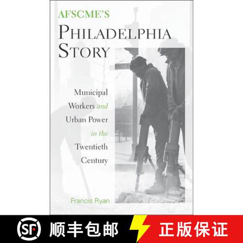 【3-4周达】AFSCME's Philadelphia Story: Municipal Workers and Urban Power in the Twentieth Century [9781439902790]