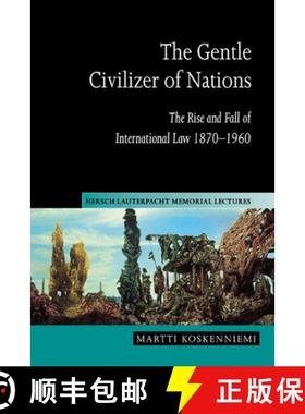 【3-4周达】Gentle Civilizer of Nations: The Rise and Fall of International Law 1870–1960 - The Gentl... [9780521623117]
