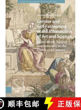 【3-4周达】Gender and Self-Fashioning at the Intersection of Art and Science: Agnes Block, Botany, an... [9789463725491]