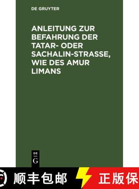 【3-4周达】Anleitung zur Befahrung der Tatar- oder Sachalin-Strasse, wie des Amur Limans：aus dem Rus... [9783111173979]