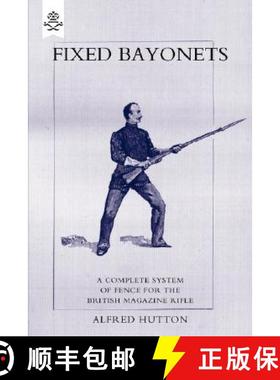 【3-4周达】Fixed Bayonets - A Complete System of Fence for the British Magazine Rifle. [9781845743680]