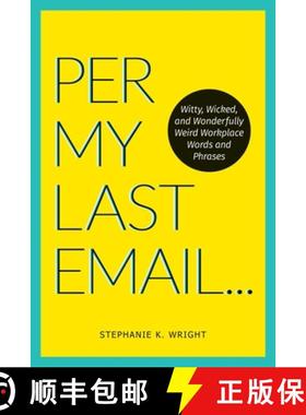 【3-4周达】Per My Last Email: Witty, Wicked, and Wonderfully Weird Workplace Words and Phrases [9781524864972]