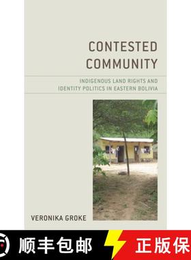【3-4周达】Contested Community : Indigenous Land Rights and Identity Politics in Eastern Bolivia [9781793613752]