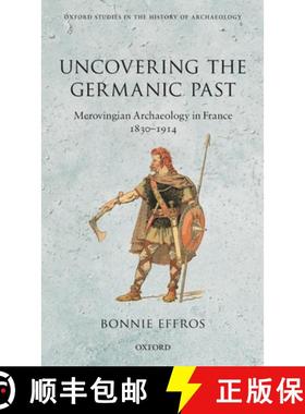 【3-4周达】Uncovering the Germanic Past: Merovingian Archaeology in France, 1830--1914 [9780199696710]