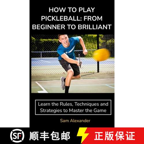 【3-4周达】How to Play Pickleball: FROM BEGINNER TO BRILLIANT: Learn the Rules, Techniques and Strate... [9780645896107]