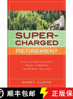 【3-4周达】Supercharged Retirement: Ditch the Rocking Chair, Trash the Remote, and Do What You Love [9780979831980]