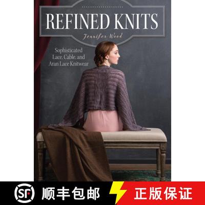 【3-4周达】Refined Knits: Sophisticated Lace, Cable, and Aran Lace Knitwear [9781632500687]