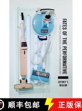 【3-4周达】Fates of the Performative: From the Linguistic Turn to the New Materialism [9781517910853]