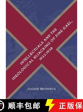 预订 Intellectuals and the Ideological Hijacking of Fine Gael, 1932-1938 [9781443818421]