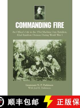 【3-4周达】精装 Commanding Fire: An Officer's Life in the 151st Machine Gun Battalion, 42nd Rainbow D... [9780764345821]