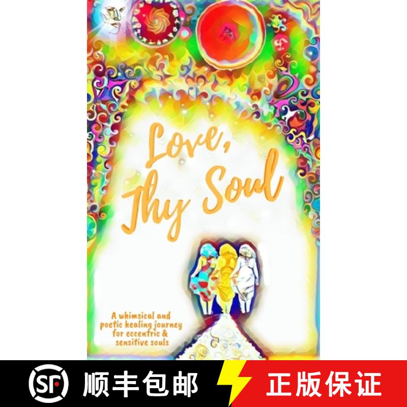 【3-4周达】Love, Thy Soul: A whimsical and poetic healing journey for eccentric and sensitive souls [9781732142442]