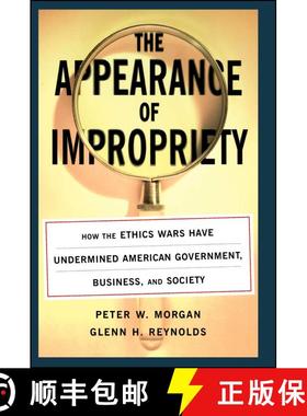 【3-4周达】The Appearance of Impropriety: How the Ethics Wars Have Undermined American Government, Bu... [9780743242660]