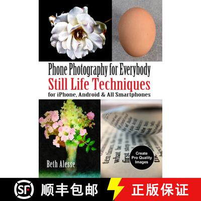 【3-4周达】Phone Photography for Everybody: Still Life Techniques for Iphone, Android & All Smartphones [9781682034446]
