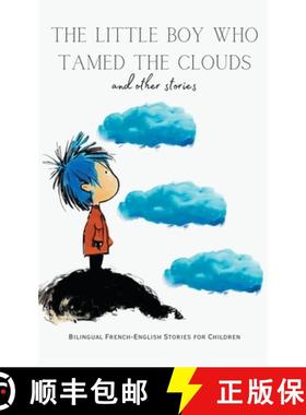 预订 The Little Boy who Tamed the Clouds and Other Stories: Bilingual French-English Stories for Chil... [9798223817239]