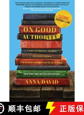 预订 On Good Authority: 7 Steps to Prepare, Promote and Profit from a How-To Book That Makes You the ... [9781956955545]