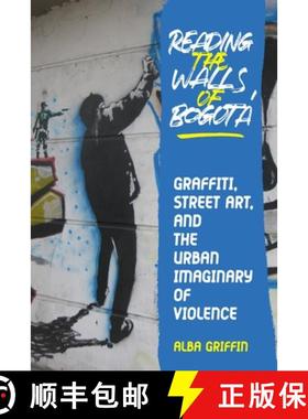 【3-4周达】Reading the Walls of Bogotá: Graffiti, Street Art, and the Urban Imaginary of Violence [9780822947790]