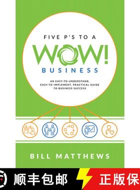 【3-4周达】Five P's to a Wow Business: An Easy-To-Understand, Easy-To-Implement, Practical Guide to B... [9781640950351]