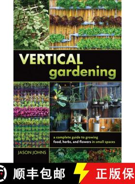【3-4周达】Vertical Gardening: A Complete Guide to Growing Food, Herbs, and Flowers in Small Spaces [9781570673757]