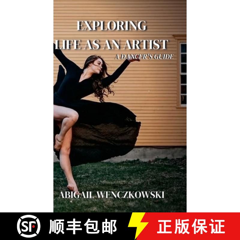 【3-4周达】Exploring Life as an Artist: A Dancer's Guide: written for dancers by a dancer [9781667163710]