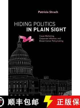 【3-4周达】精装 Hiding Politics in Plain Sight: Cause Marketing, Corporate Influence, and Breast Canc... [9780190606848]