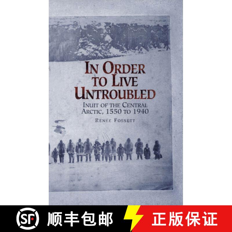 【3-4周达】In Order to Live Untroubled: Inuit of the Central Arctic, 1550 to 1940 [9780887556470]