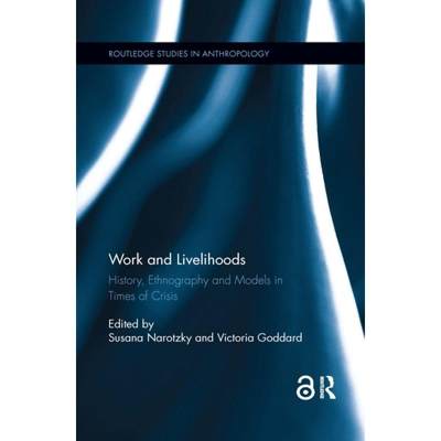 【4周达】Work and Livelihoods: History, Ethnography and Models in Times of Crisis [9781138612860]