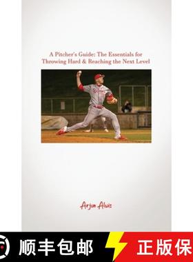 预订 A Pitcher's Guide: The Essentials for Throwing Hard & Reaching the Next Level [9781637643433]