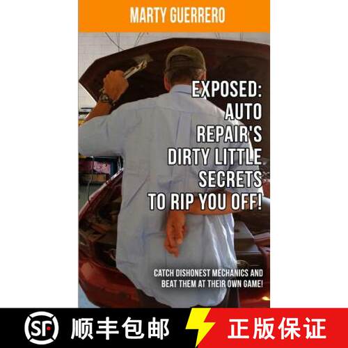 【3-4周达】Exposed: Auto Repair's Dirty Little Secrets to Rip You Off!: Catch Dishonest Mechanics and... [9780990688907]