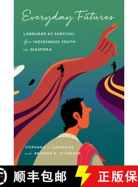 【3-4周达】Everyday Futures: Language as Survival for Indigenous Youth in Diaspora [9781503636545]