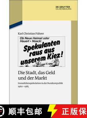 预订 Die Stadt, Das Geld Und Der Markt : Immobilienspekulation in Der Bundesrepublik 1960-1985 [9783110414790]
