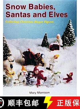 【3-4周达】Snow Babies, Santas, and Elves: Collecting Christmas Bisque Figures: Collecting Christmas ... [9780887404931]