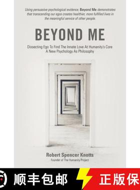 预订 Beyond Me: Dissecting Ego To Find The Innate Love At Humanity's Core (A New Psychology As Philos... [9781733912709]