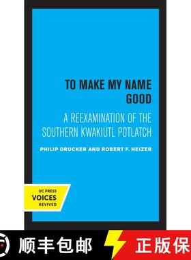 【3-4周达】To Make my Name Good – A Reexamination of the Southern Kwakiutl Potlatch (First Edition) ... [9780520365407]