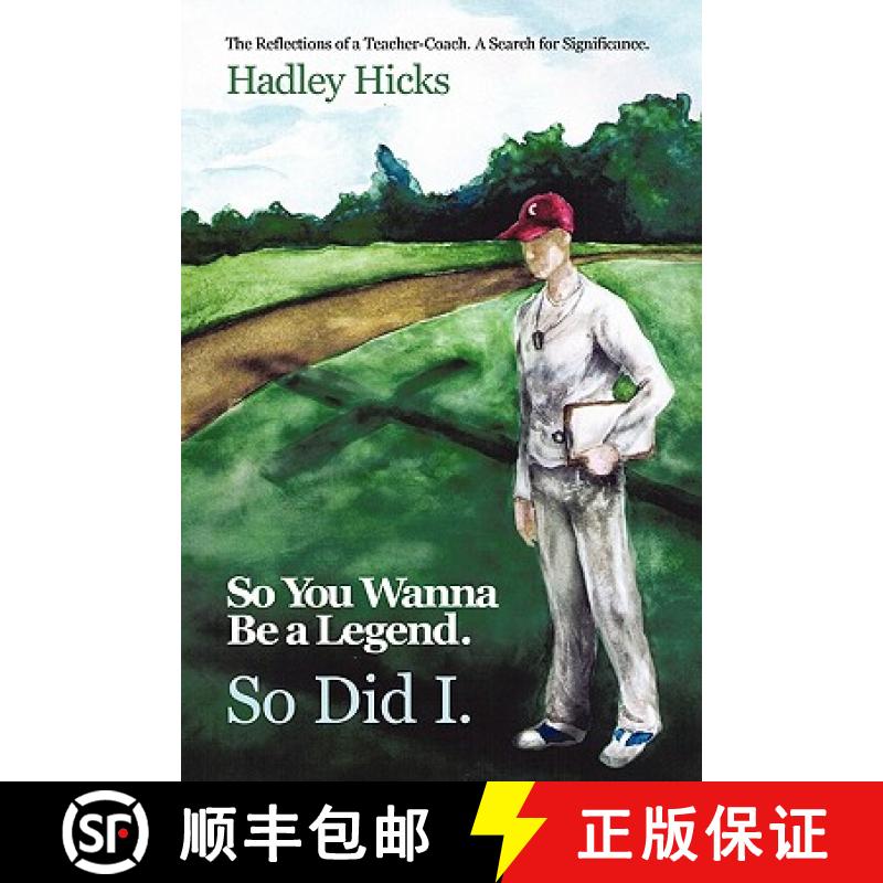 【2-3周达】So You Wanna Be a Legend. So Did I.: The Reflections of a Teacher-Coach. A Search for Sign... [9781449702311]