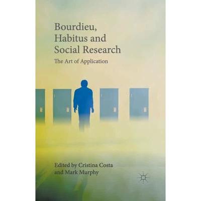 【4周达】Bourdieu, Habitus and Social Research : The Art of Application [9781349554645]