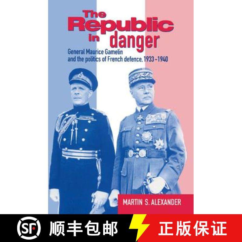 【3-4周达】Republic in Danger: General Maurice Gamelin and the Politics of French Defence, 1933–1940 [9780521372343]